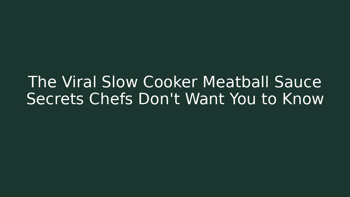 The Viral Slow Cooker Meatball Sauce Secrets Chefs Don't Want You to Know