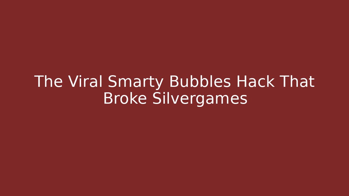 The Viral Smarty Bubbles Hack That Broke Silvergames - Critter Realm