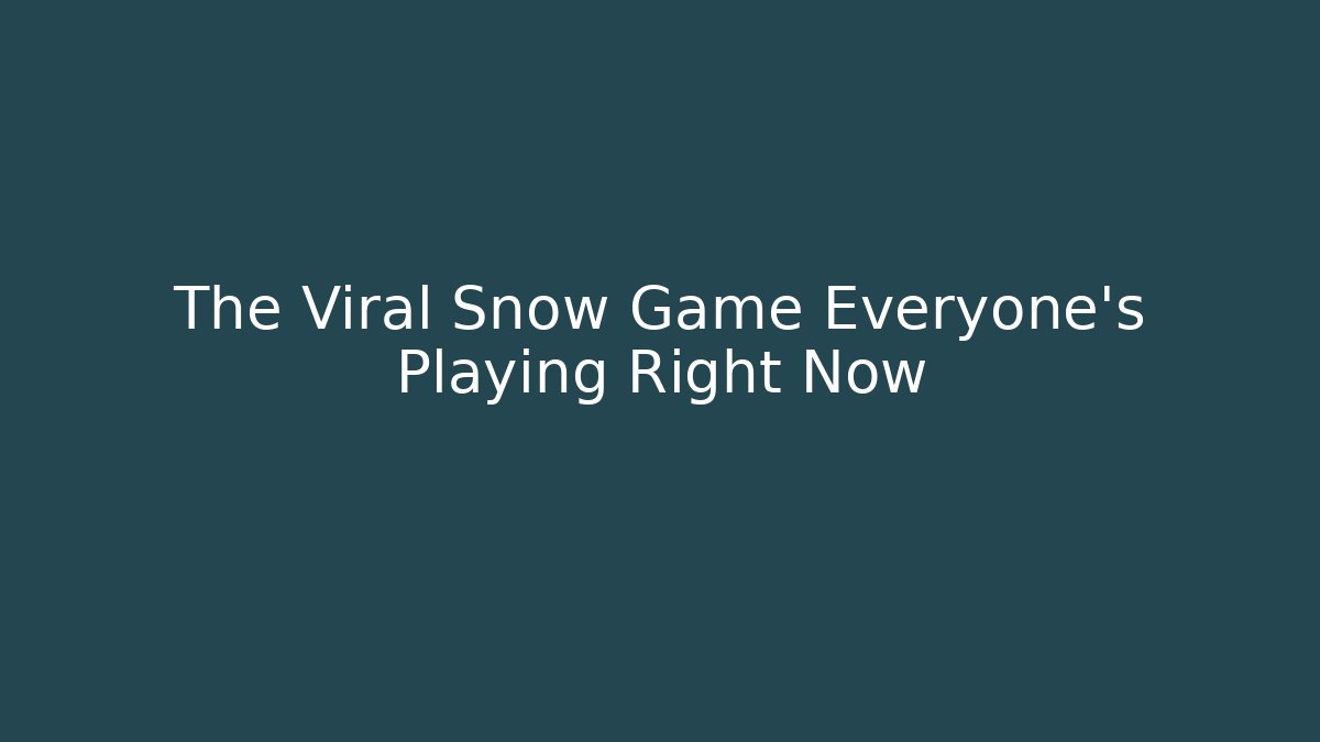 The Viral Snow Game Everyone's Playing Right Now