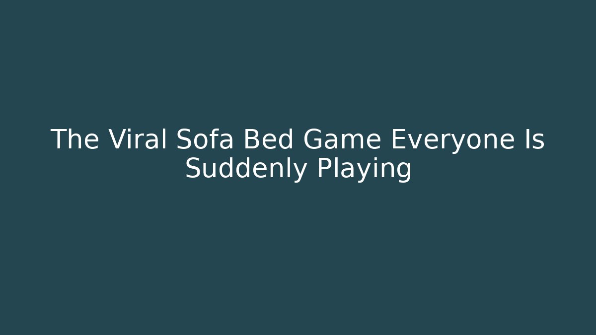 The Viral Sofa Bed Game Everyone Is Suddenly Playing