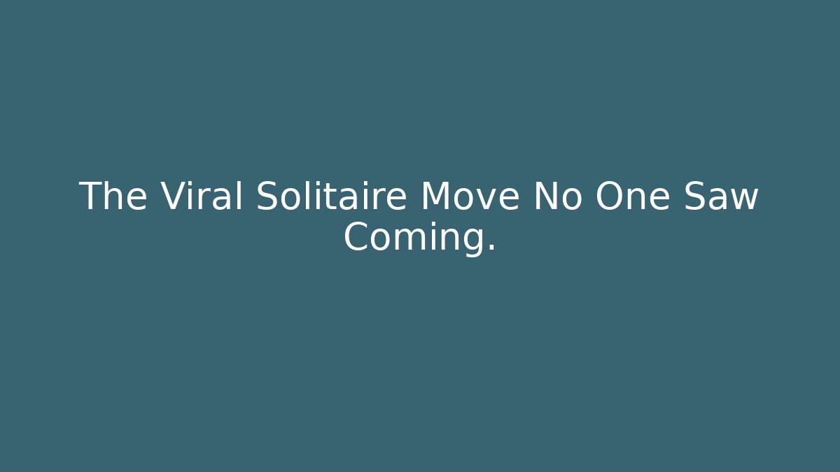 The Viral Solitaire Move No One Saw Coming.