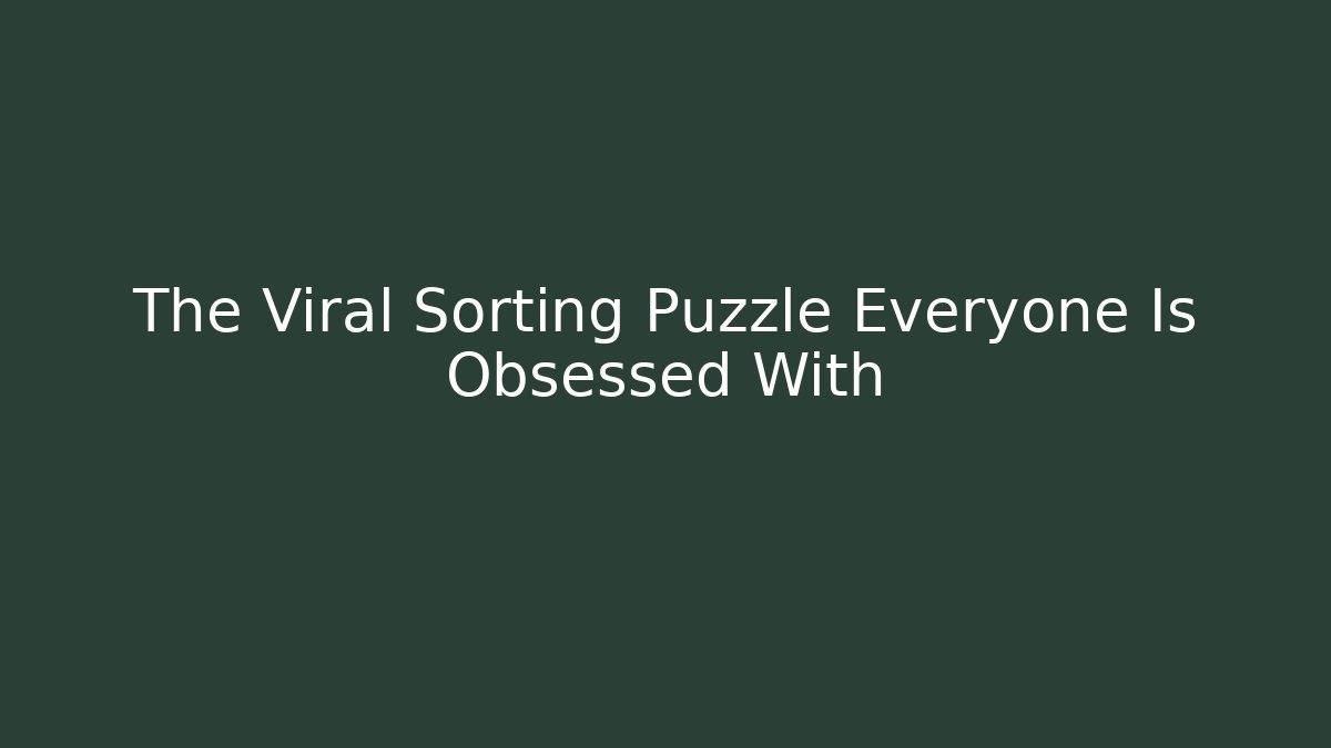 The Viral Sorting Puzzle Everyone Is Obsessed With