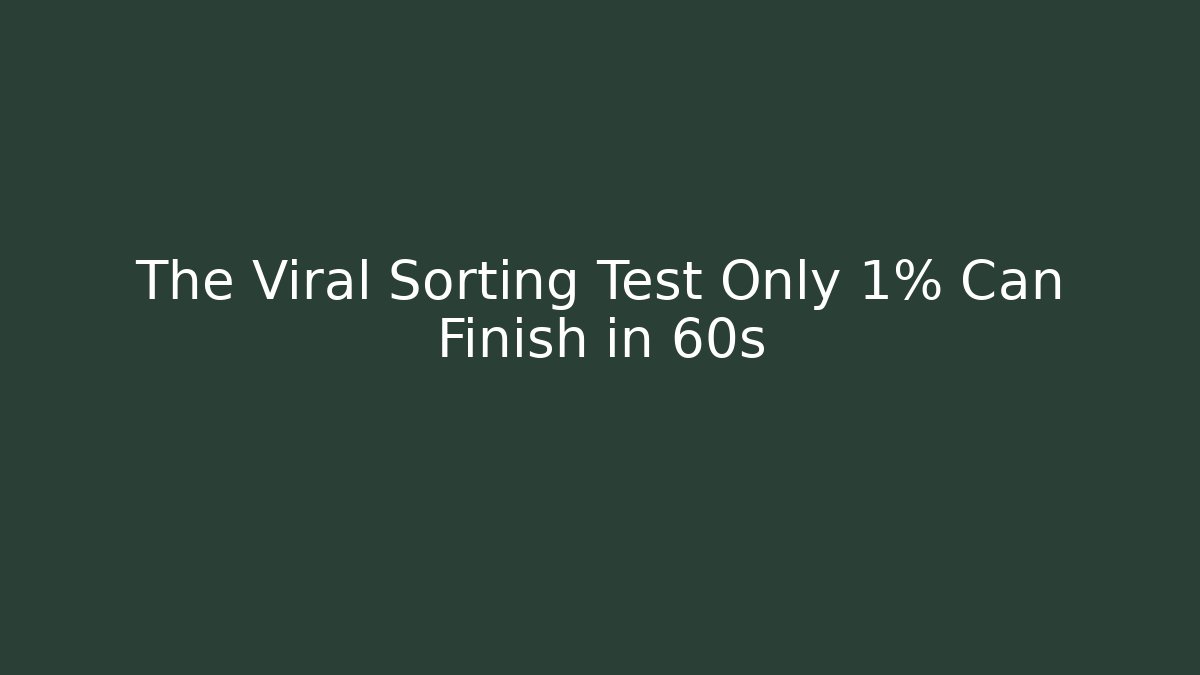 The Viral Sorting Test Only 1% Can Finish in 60s