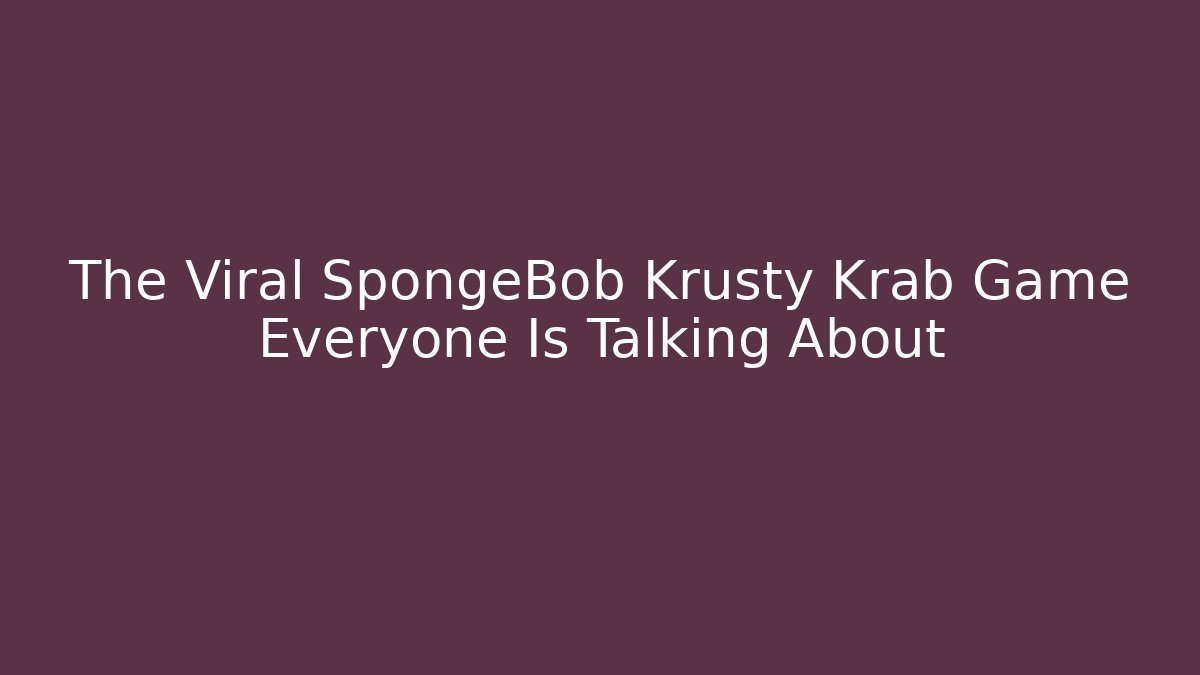 The Viral SpongeBob Krusty Krab Game Everyone Is Talking About