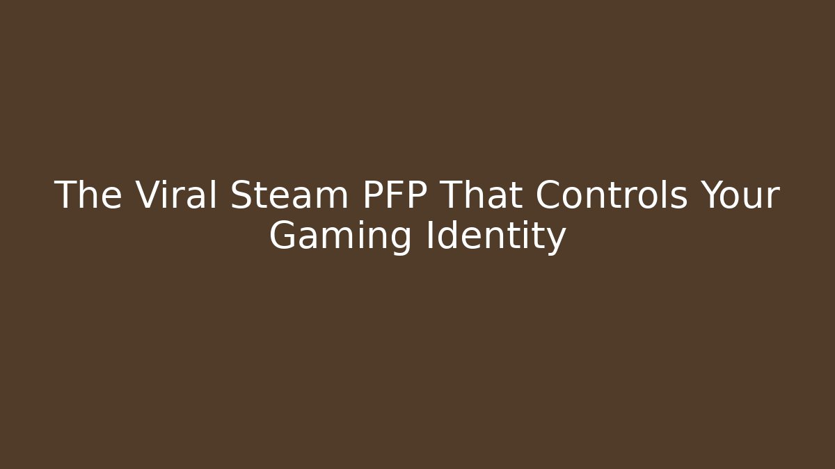 The Viral Steam PFP That Controls Your Gaming Identity