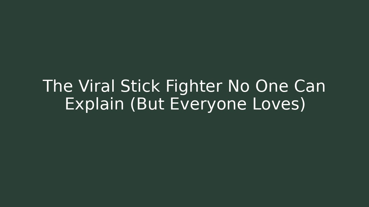The Viral Stick Fighter No One Can Explain (But Everyone Loves)