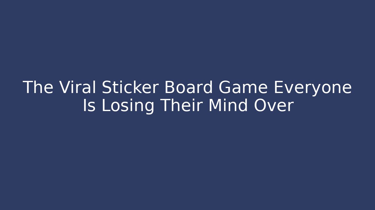The Viral Sticker Board Game Everyone Is Losing Their Mind Over - Critter Realm