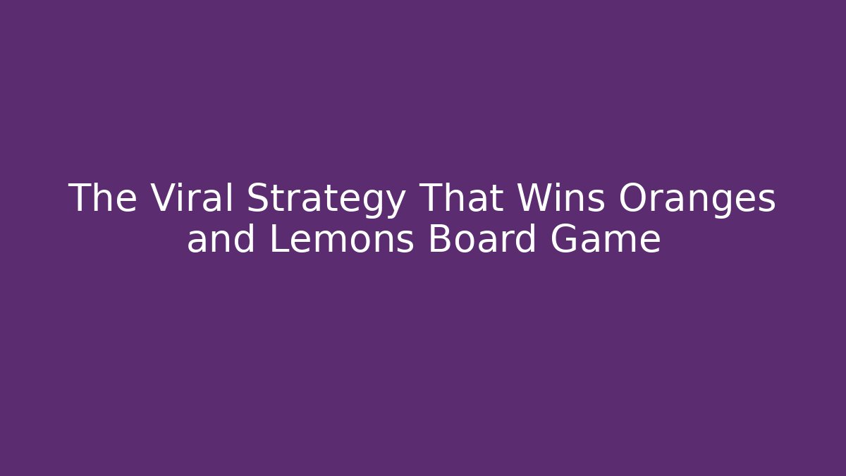 The Viral Strategy That Wins Oranges and Lemons Board Game