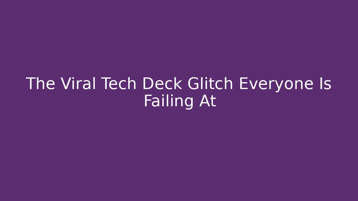 The Viral Tech Deck Glitch Everyone Is Failing At