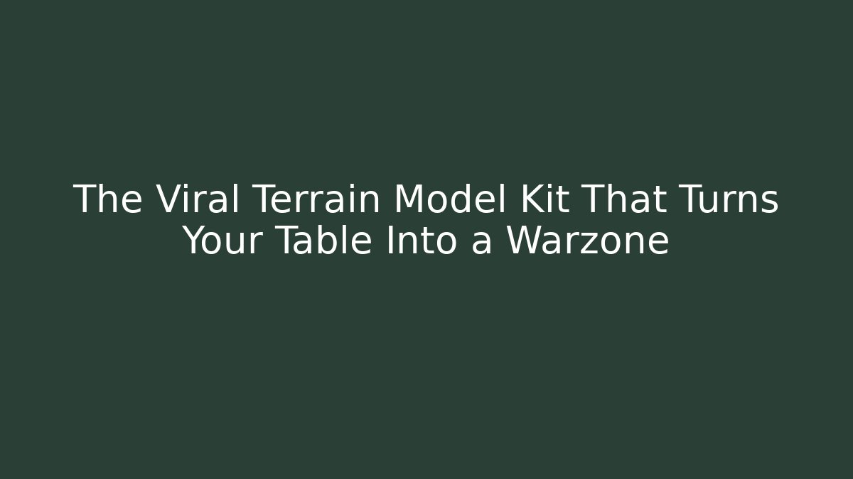 The Viral Terrain Model Kit That Turns Your Table Into a Warzone