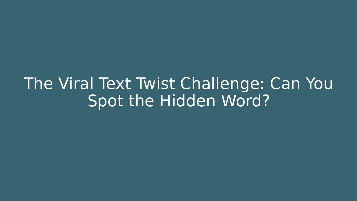 The Viral Text Twist Challenge: Can You Spot the Hidden Word?
