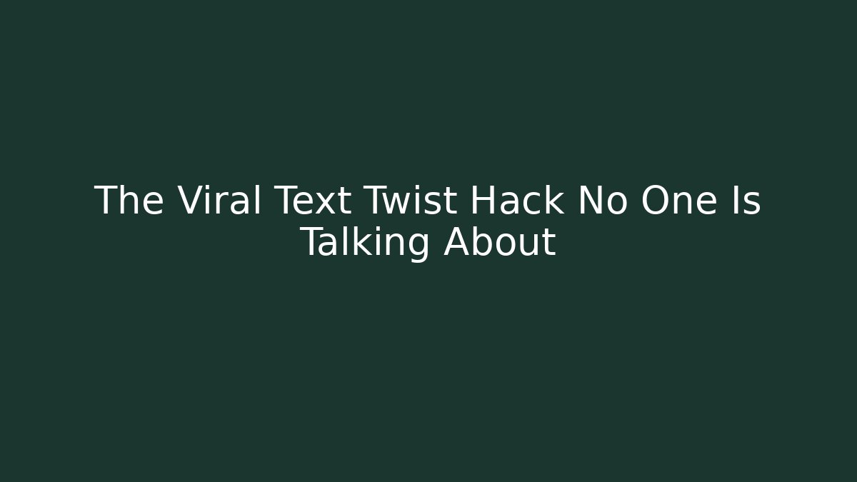 The Viral Text Twist Hack No One Is Talking About