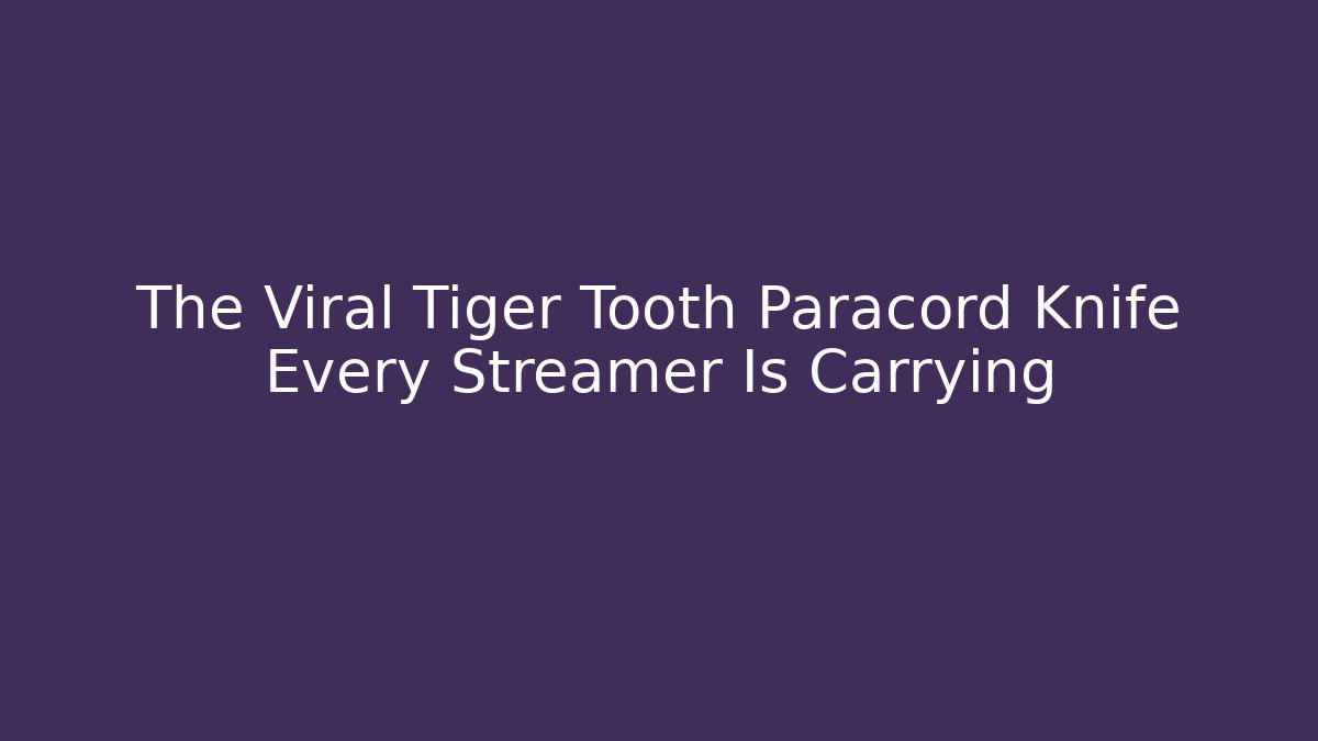 The Viral Tiger Tooth Paracord Knife Every Streamer Is Carrying