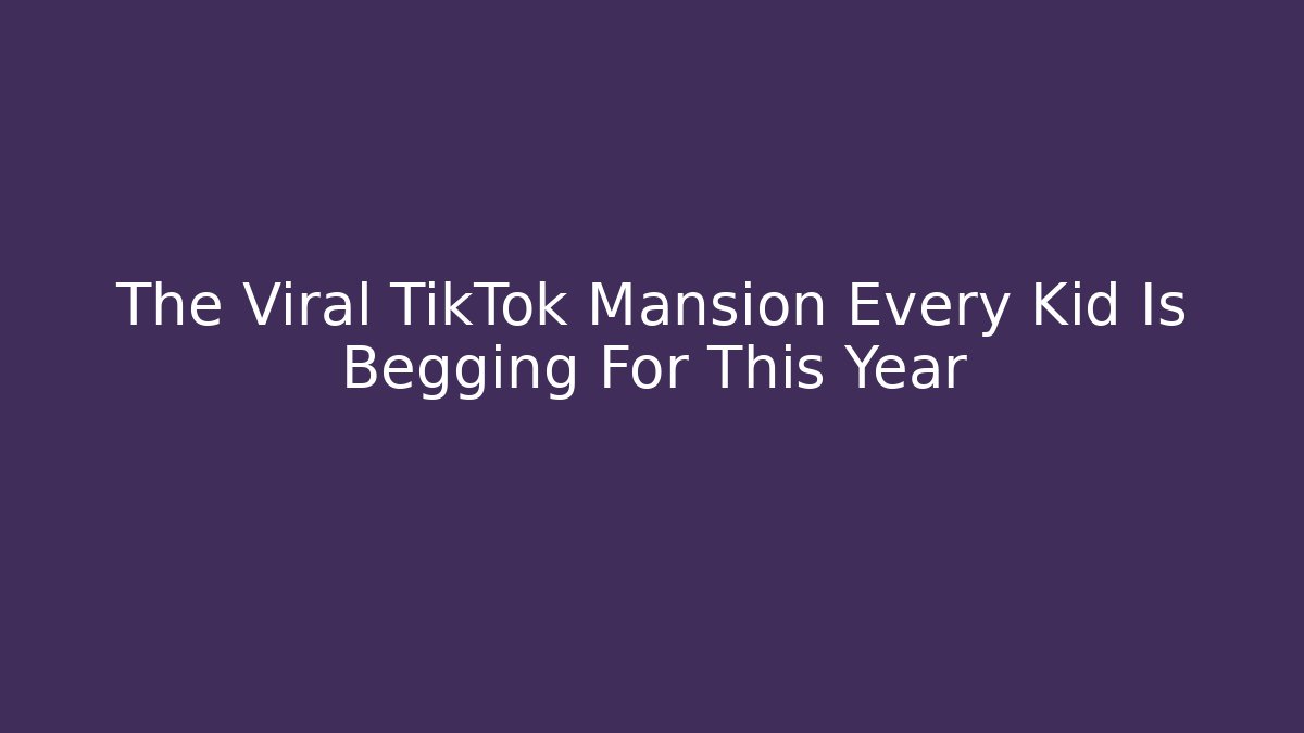 The Viral TikTok Mansion Every Kid Is Begging For This Year
