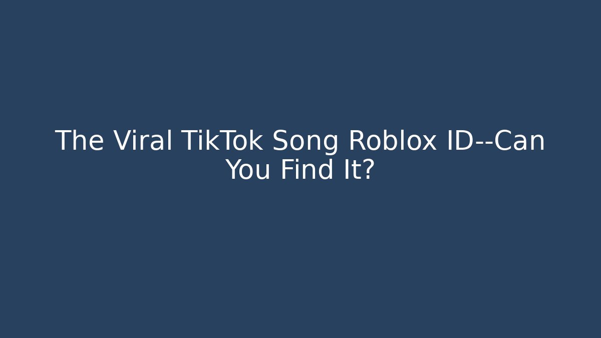 The Viral TikTok Song Roblox ID—Can You Find It?