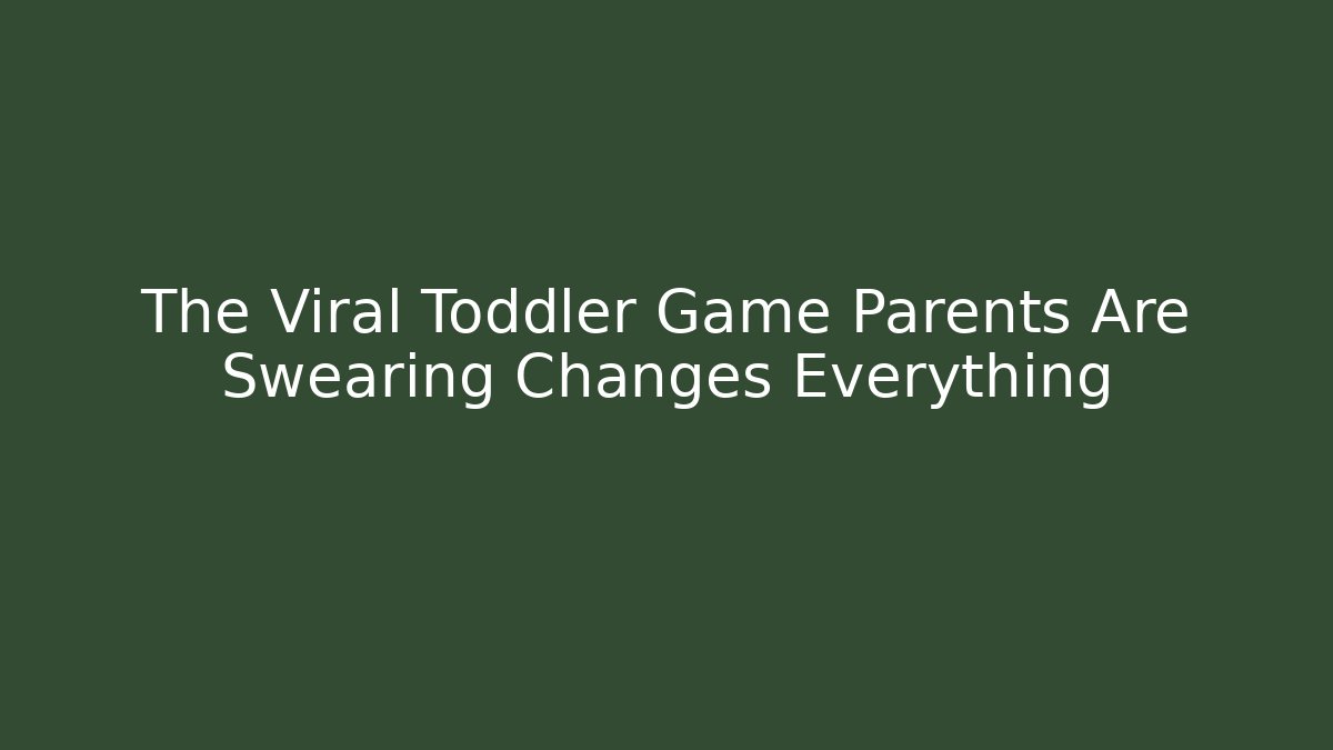 The Viral Toddler Game Parents Are Swearing Changes Everything