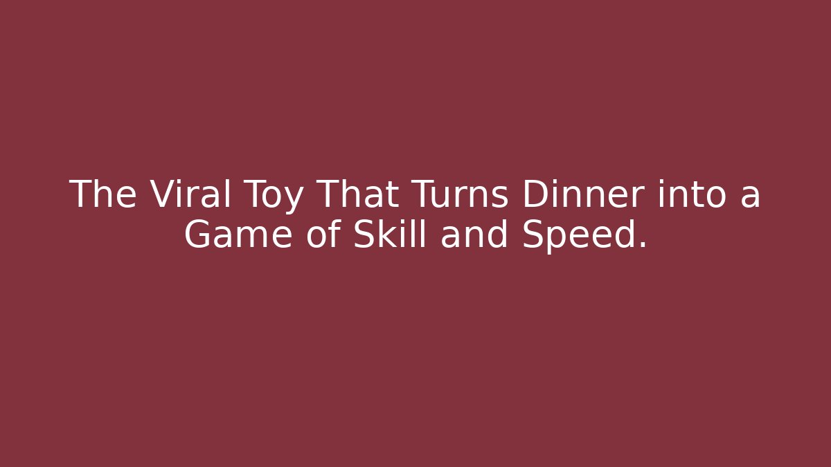 The Viral Toy That Turns Dinner into a Game of Skill and Speed.