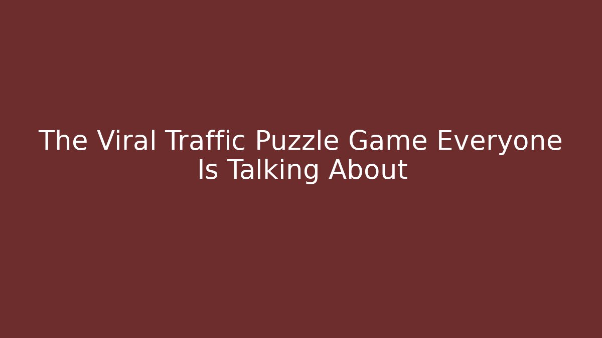 The Viral Traffic Puzzle Game Everyone Is Talking About
