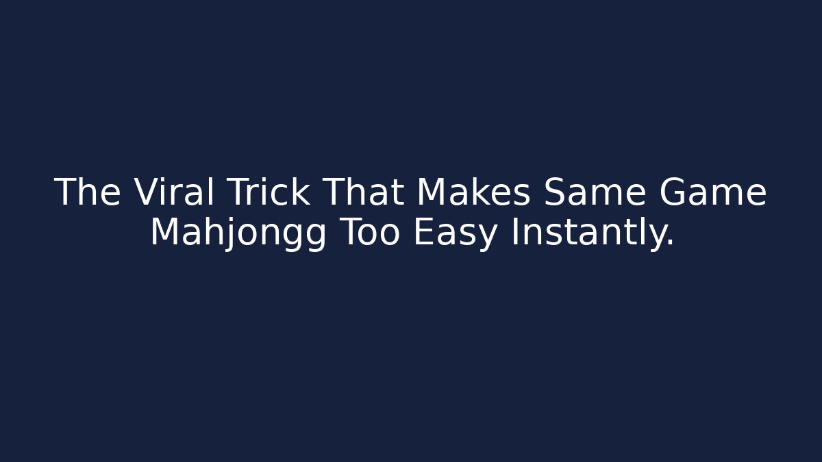 The Viral Trick That Makes Same Game Mahjongg Too Easy Instantly.