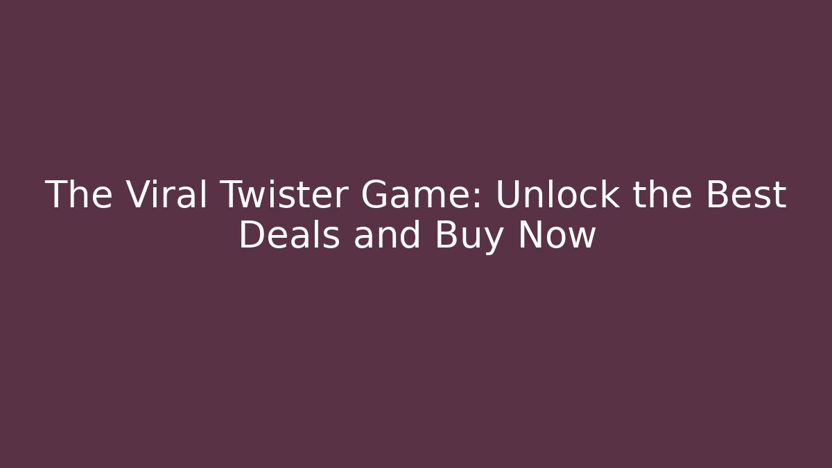 The Viral Twister Game: Unlock the Best Deals and Buy Now