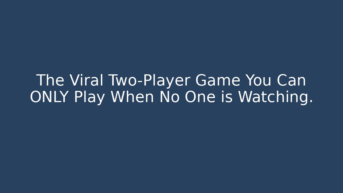 The Viral Two-Player Game You Can ONLY Play When No One is Watching.