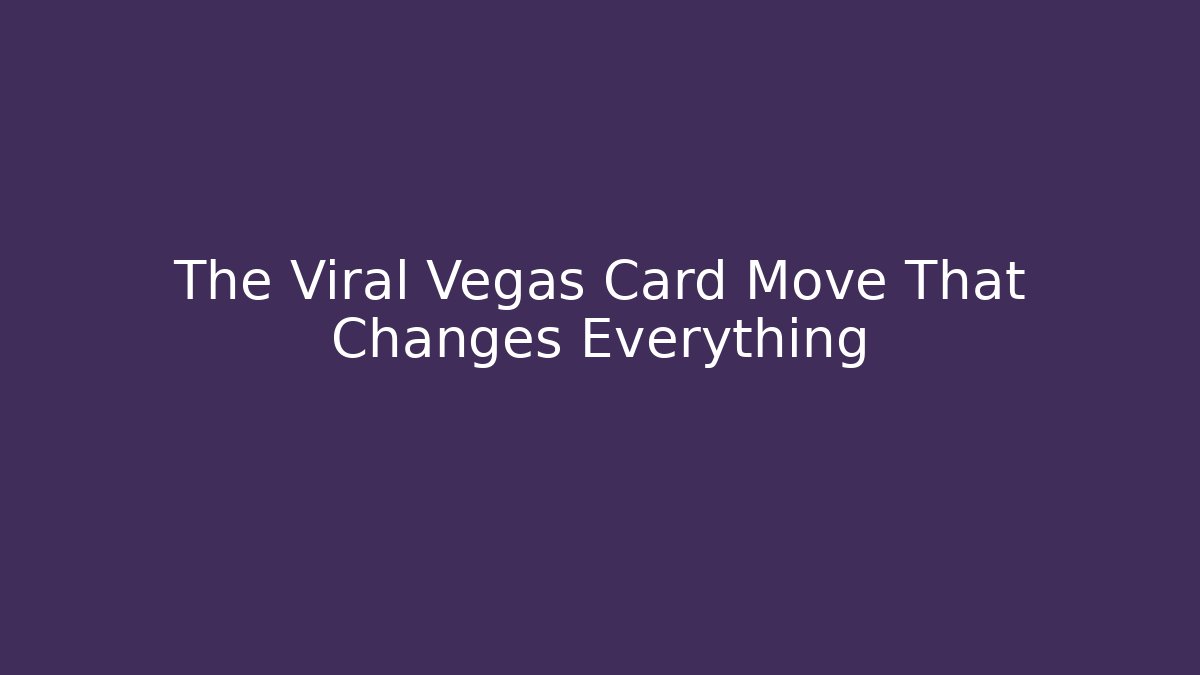 The Viral Vegas Card Move That Changes Everything