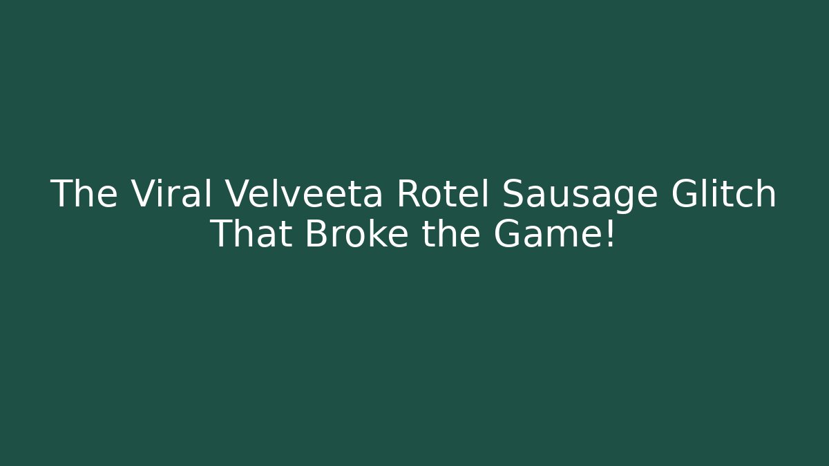 The Viral Velveeta Rotel Sausage Glitch That Broke the Game!