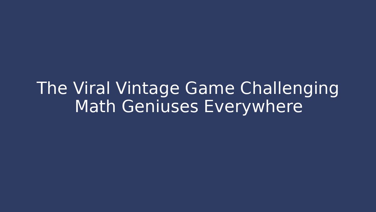 The Viral Vintage Game Challenging Math Geniuses Everywhere