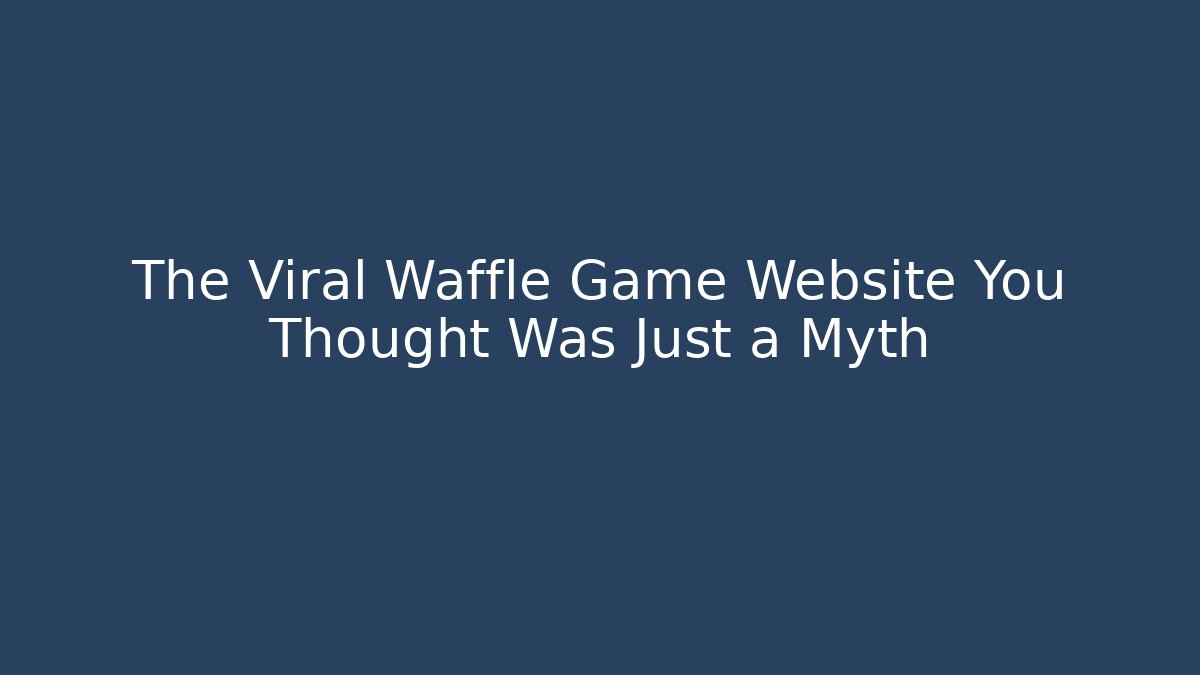 The Viral Waffle Game Website You Thought Was Just a Myth