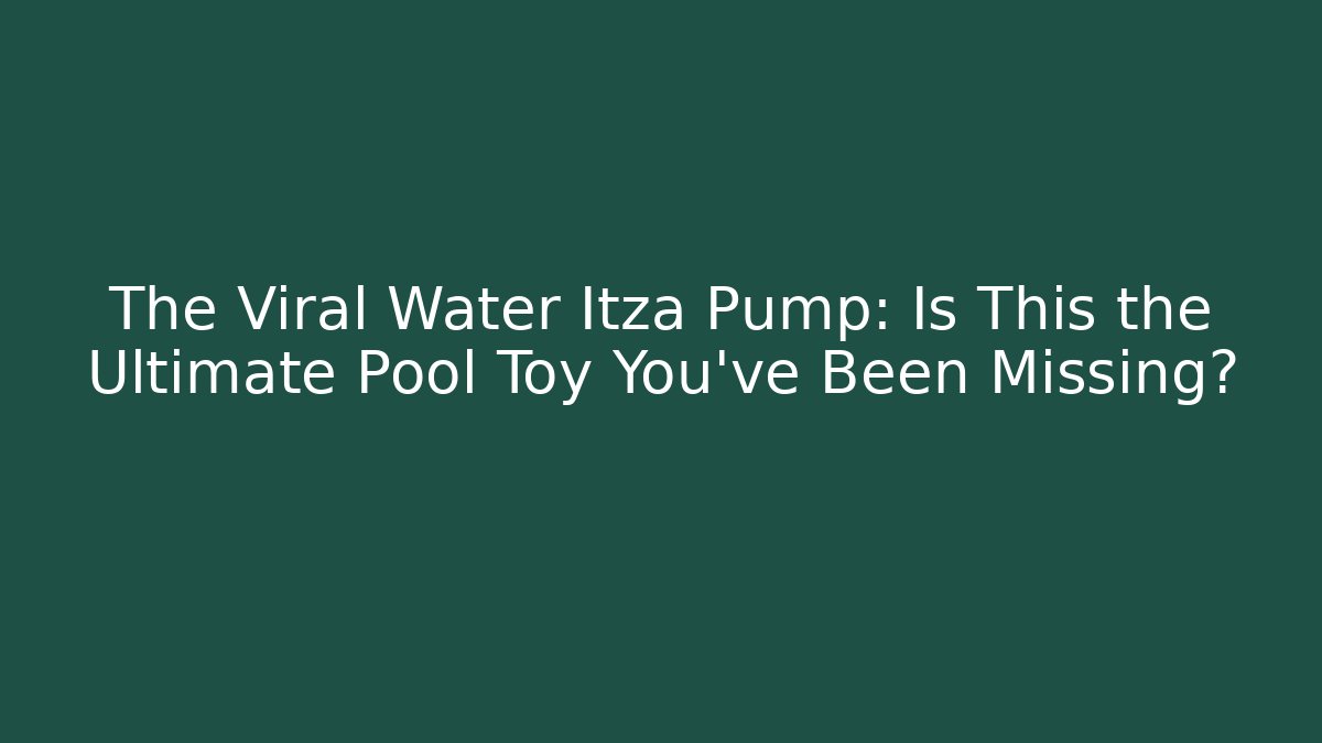 The Viral Water Itza Pump: Is This the Ultimate Pool Toy You’ve Been Missing?