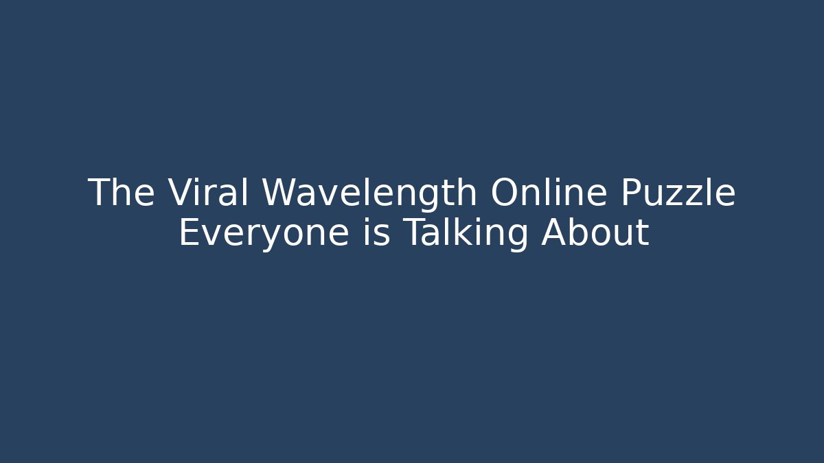 The Viral Wavelength Online Puzzle Everyone is Talking About