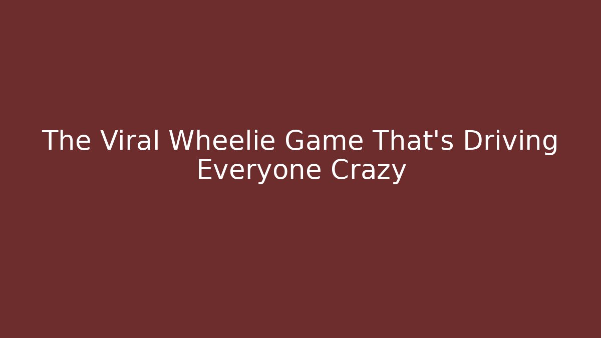 The Viral Wheelie Game That's Driving Everyone Crazy