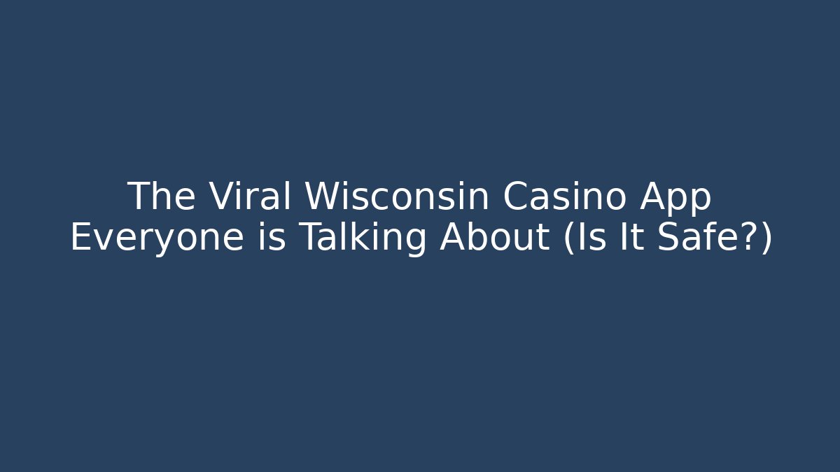 The Viral Wisconsin Casino App Everyone is Talking About (Is It Safe?)