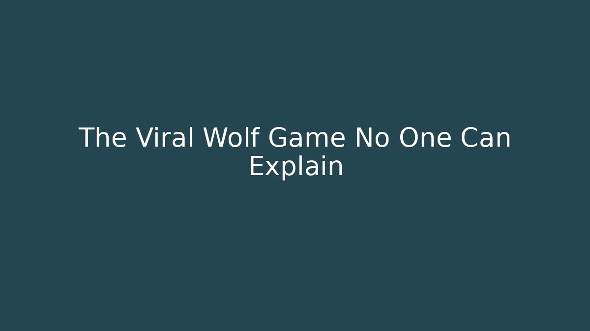 The Viral Wolf Game No One Can Explain