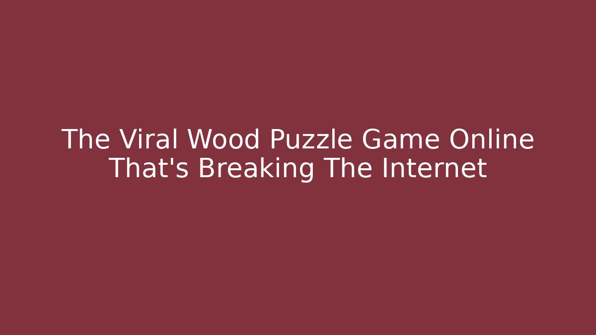 The Viral Wood Puzzle Game Online That's Breaking The Internet