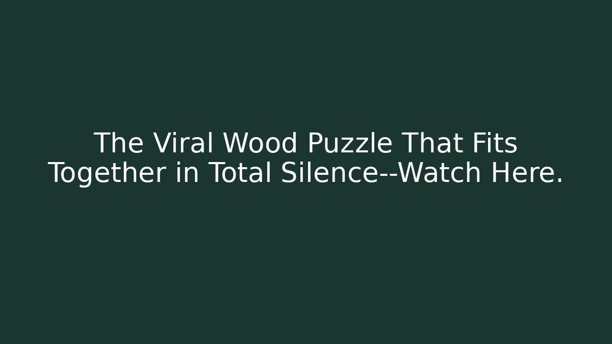 The Viral Wood Puzzle That Fits Together in Total Silence—Watch Here.