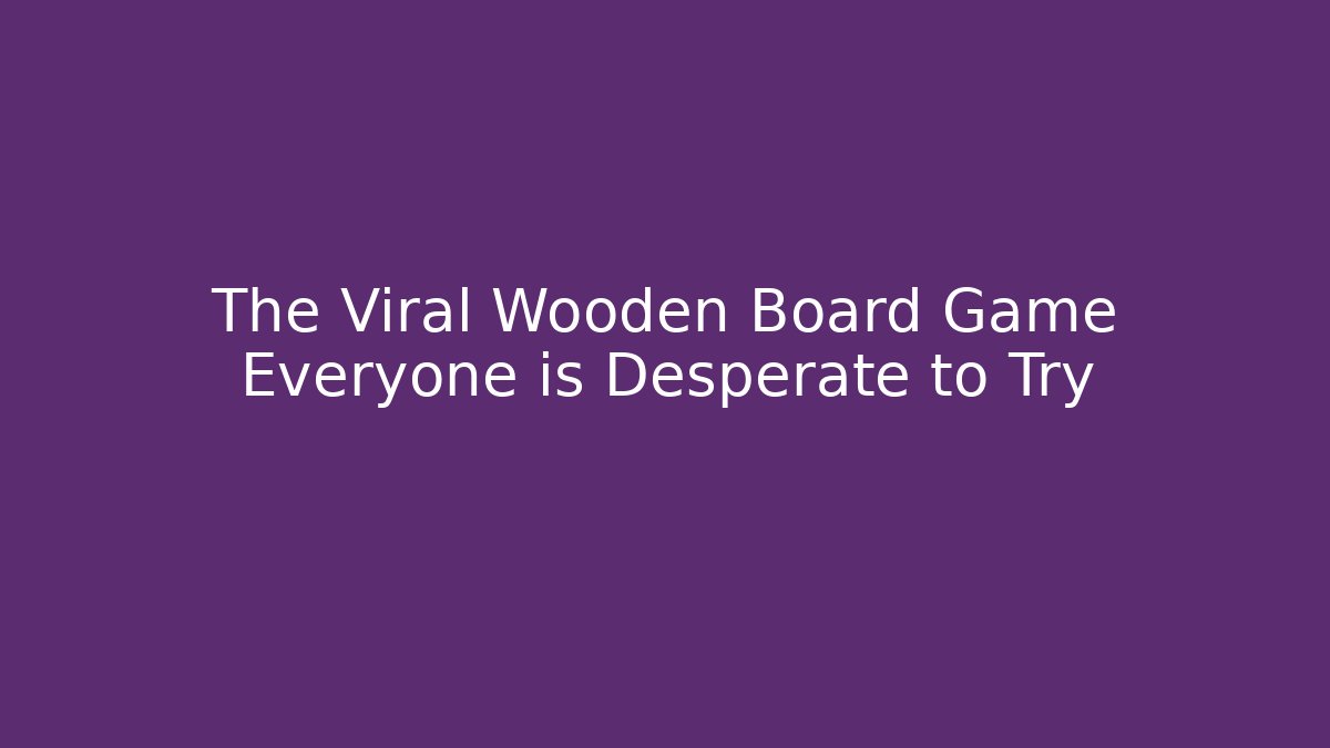 The Viral Wooden Board Game Everyone is Desperate to Try