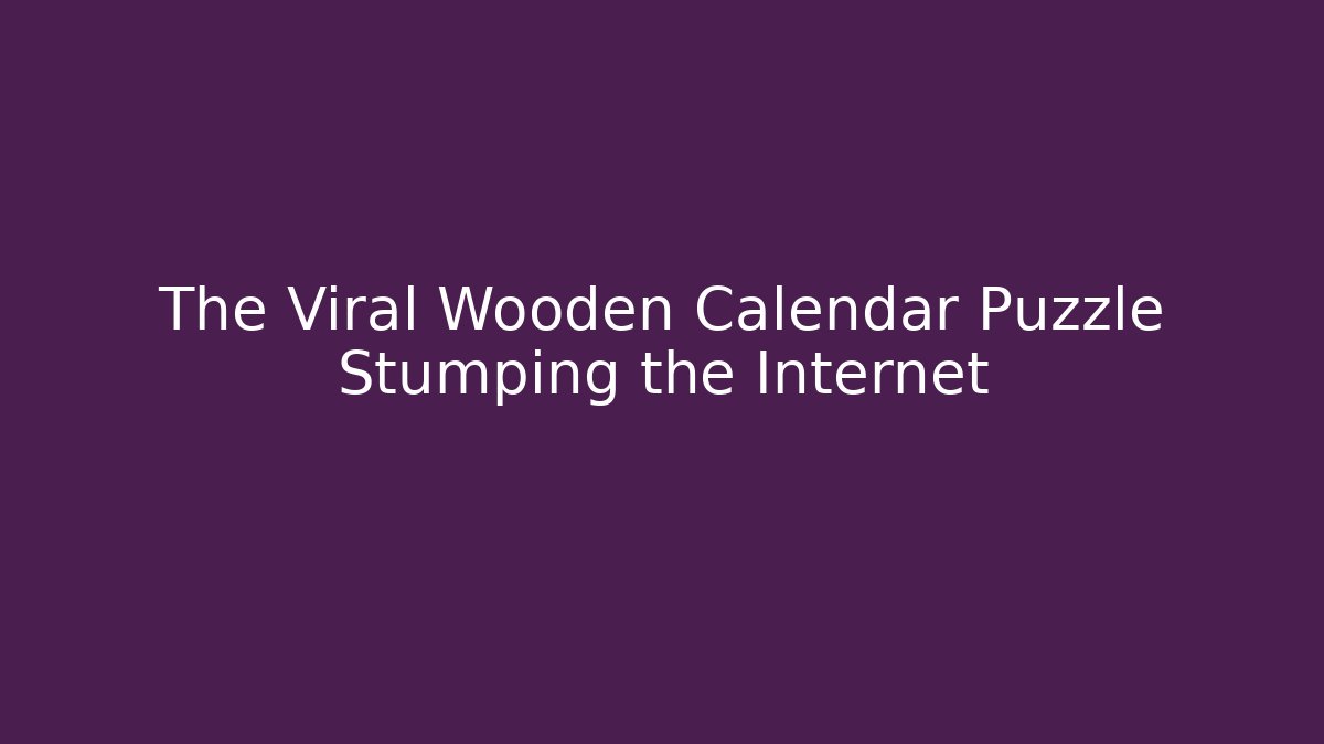 The Viral Wooden Calendar Puzzle Stumping the Internet