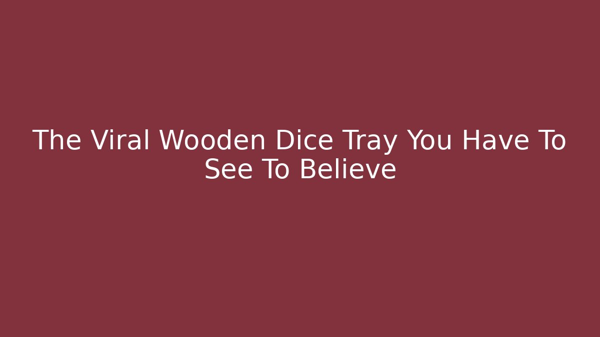 The Viral Wooden Dice Tray You Have To See To Believe - Critter Realm