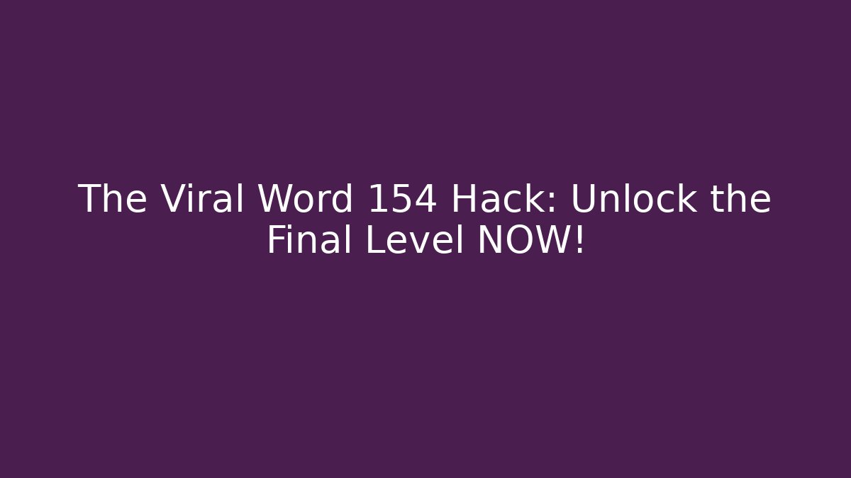 The Viral Word 154 Hack: Unlock the Final Level NOW! - Critter Realm