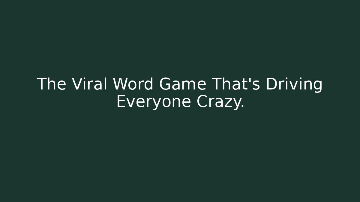 The Viral Word Game That's Driving Everyone Crazy.