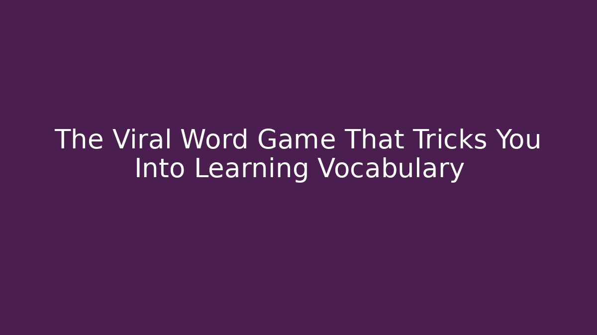 The Viral Word Game That Tricks You Into Learning Vocabulary - Critter Realm