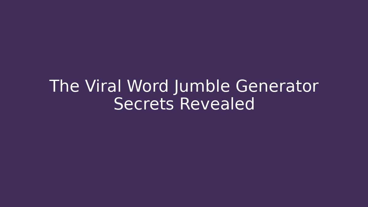 The Viral Word Jumble Generator Secrets Revealed