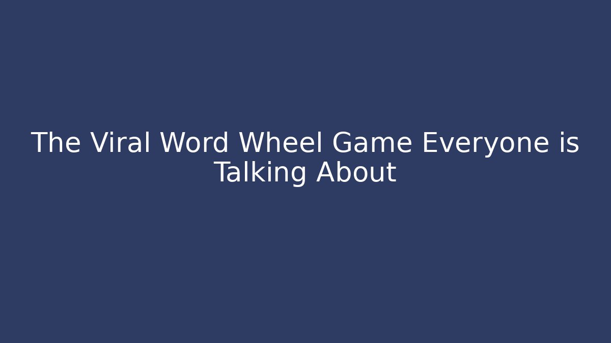 The Viral Word Wheel Game Everyone is Talking About