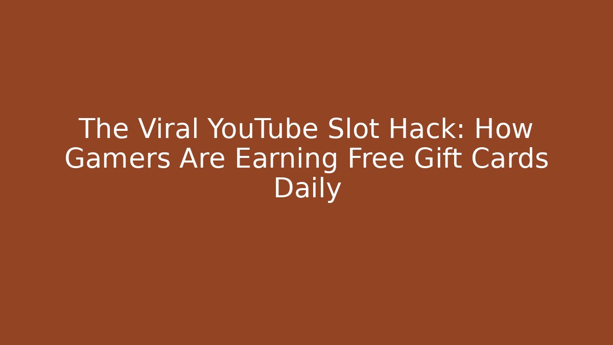 The Viral YouTube Slot Hack: How Gamers Are Earning Free Gift Cards Daily