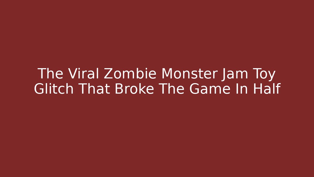 The Viral Zombie Monster Jam Toy Glitch That Broke The Game In Half