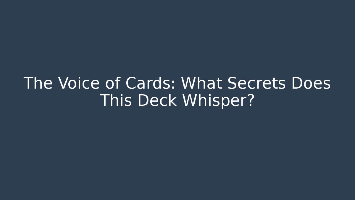 The Voice of Cards: What Secrets Does This Deck Whisper? - Critter Realm