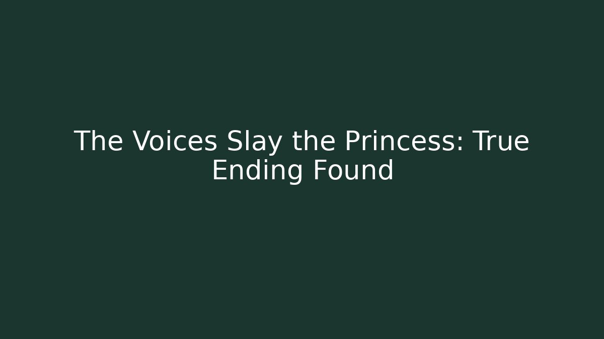 The Voices Slay the Princess: True Ending Found - Critter Realm