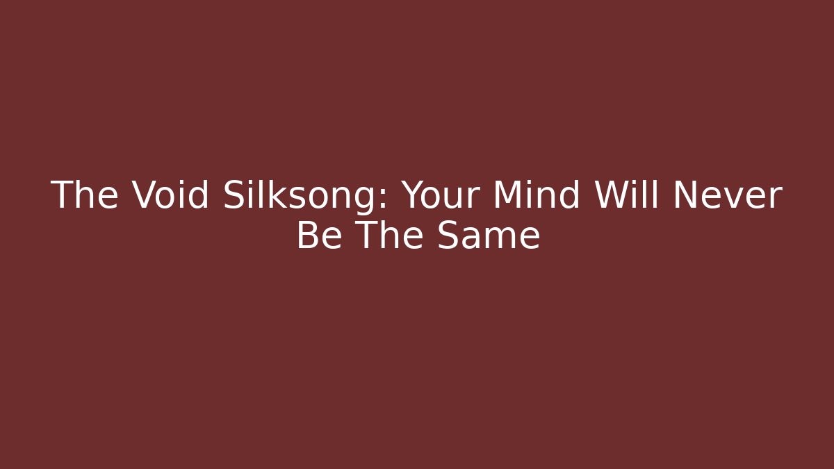 The Void Silksong: Your Mind Will Never Be The Same - Critter Realm