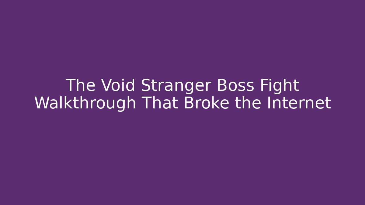 The Void Stranger Boss Fight Walkthrough That Broke the Internet
